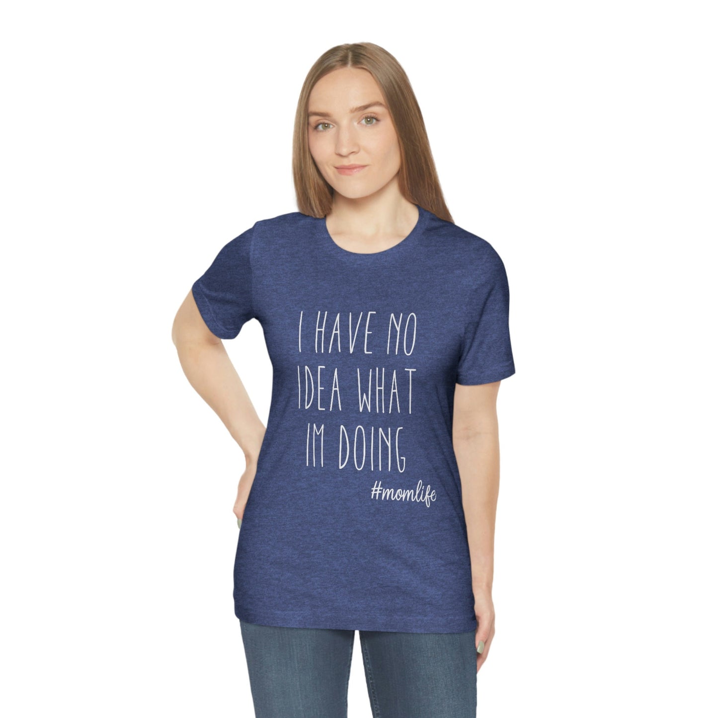 I have No Idea What I am Doing T-shirt, Tshirt for Mom, Adulting Tshirt, Funny Sayings T-shirt, Tee for Moms, Gift T-shirt for Mom and Dad