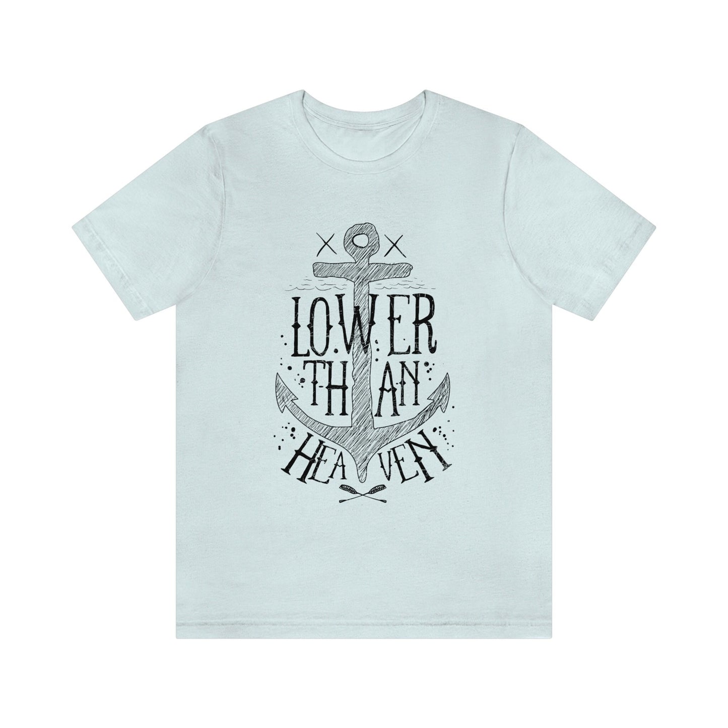 Lower than Heaven T-Shirt, Nautical T-shirt, Sailing T-shirt, Sailor T-shirt, Anchor T-Shirt, Travel Shirt, Gifts for Travelers