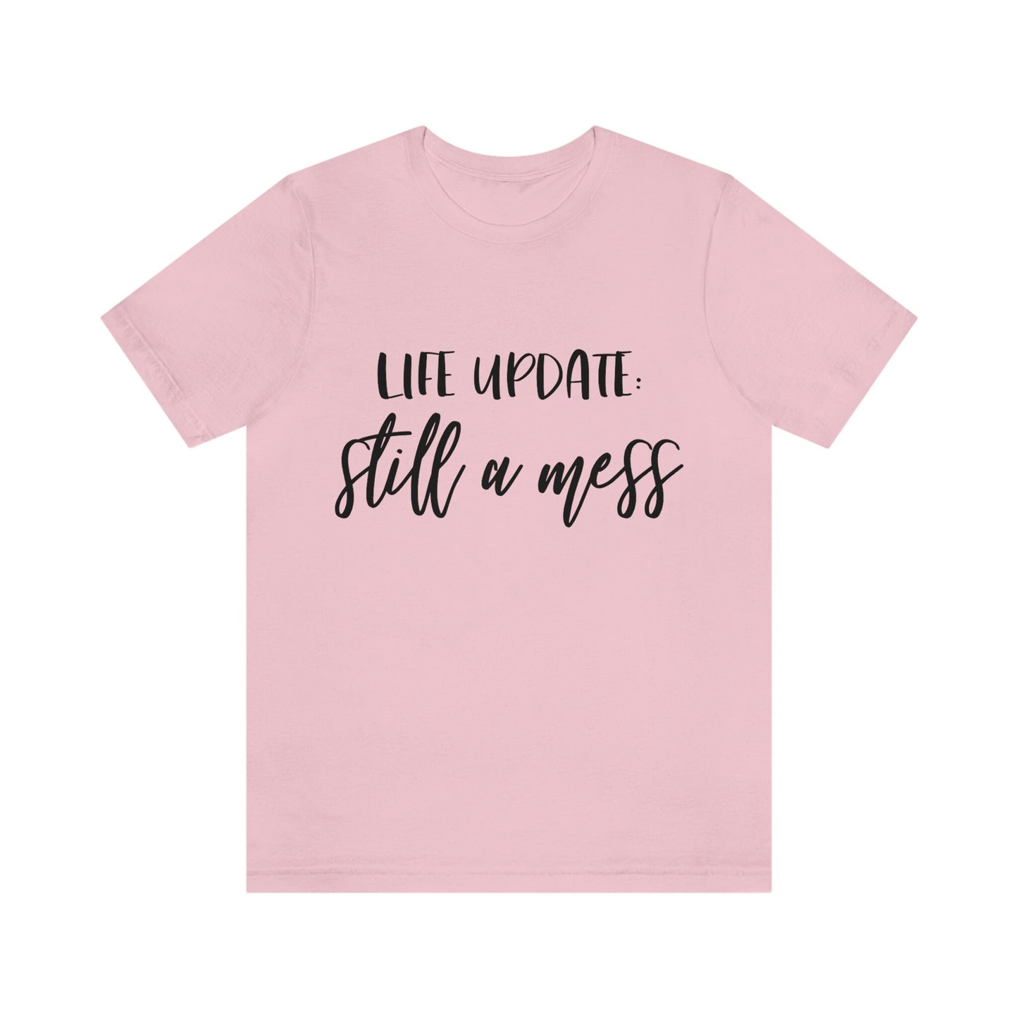 Life Update Still a Mess T-Shirt, Adulting T-Shirt, Gift for Parents, T-shirt for Mom, T-shirt for Dad, Tshirt with Humor, Cool Adult Shirt