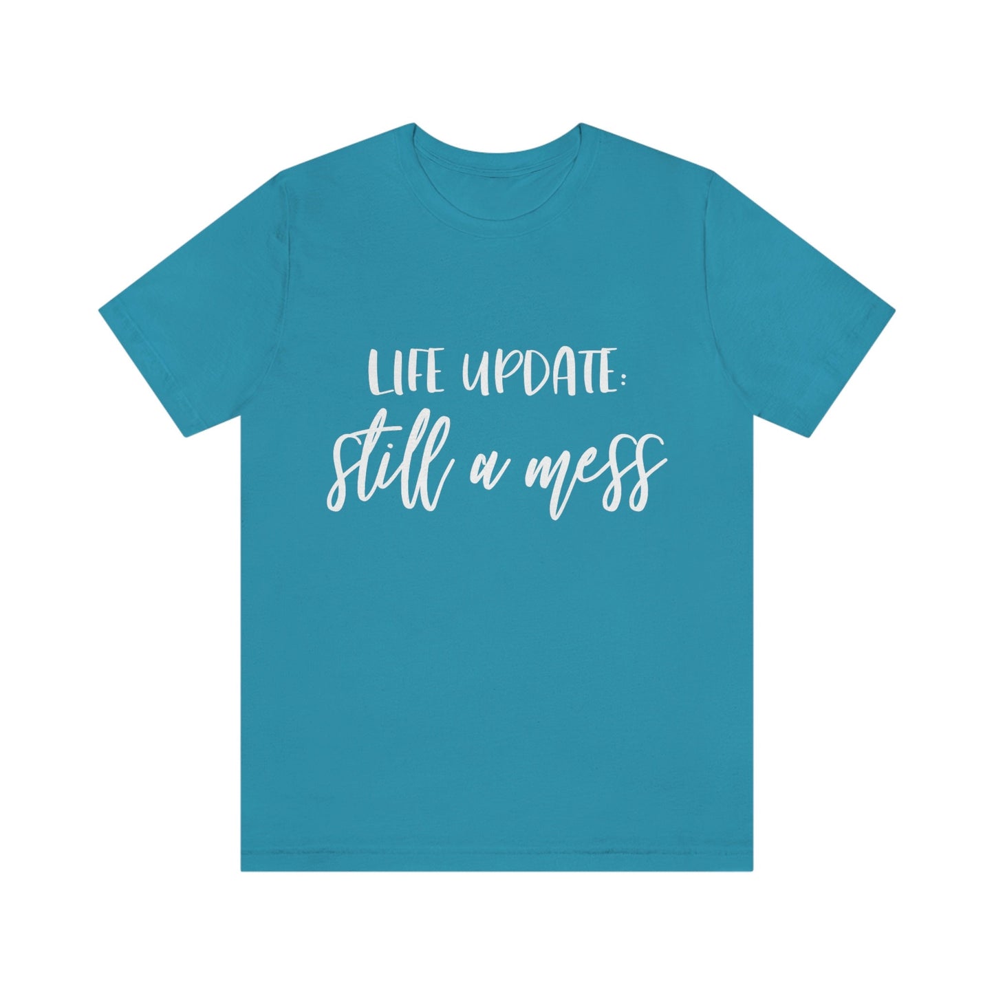 Life Update Still a Mess T-Shirt, Adulting T-Shirt, Gift for Parents, T-shirt for Mom, T-shirt for Dad, Tshirt with Humor, Cool Adult Shirt