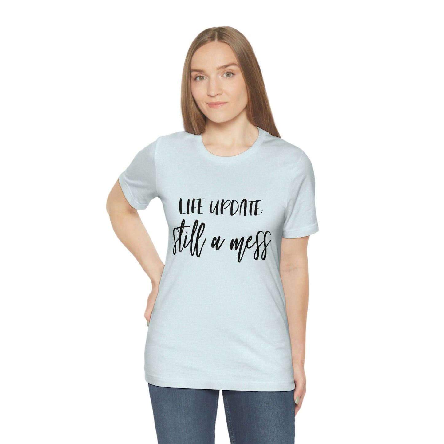 Life Update Still a Mess T-Shirt, Adulting T-Shirt, Gift for Parents, T-shirt for Mom, T-shirt for Dad, Tshirt with Humor, Cool Adult Shirt