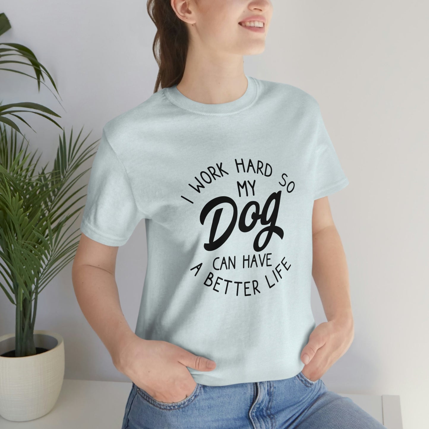 My Dog Better Life T-shirt, Pet Lovers Gift T- shirt, T-shirt with Dog Quote, Dog Mom Shirt, Dog Dad Shirt, Dog Owner T-Shirt