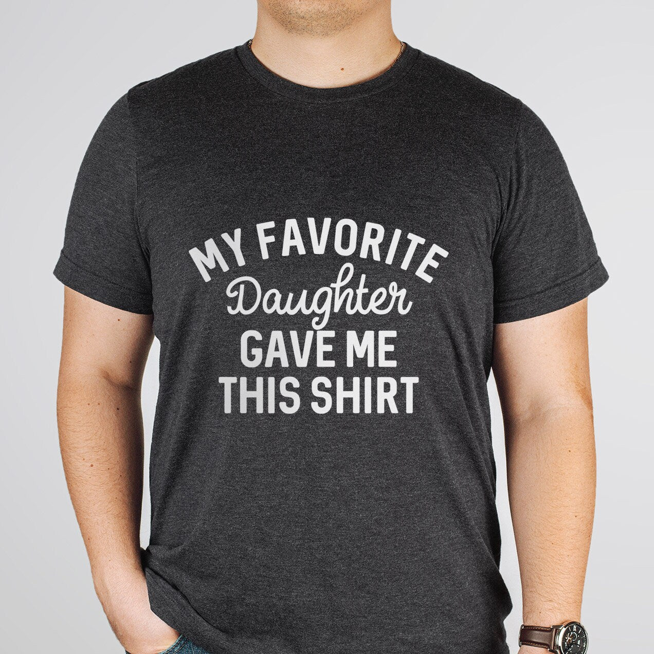 My Favorite Daughter Gave Me This Shirt, Funny Gift for Dad, Gift for Dad, Father's Day gift, Gift from Daughter to Dad, Shirt Gift for Dad