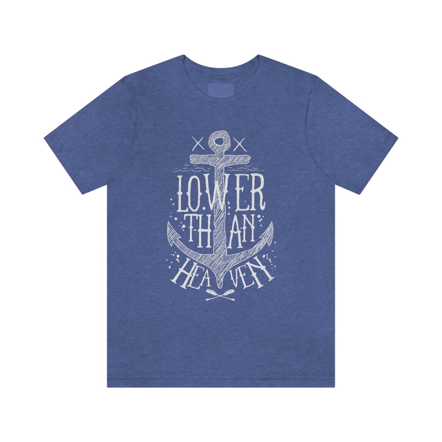 Lower than Heaven T-Shirt, Nautical T-shirt, Sailing T-shirt, Sailor T-shirt, Anchor T-Shirt, Travel Shirt, Gifts for Travelers