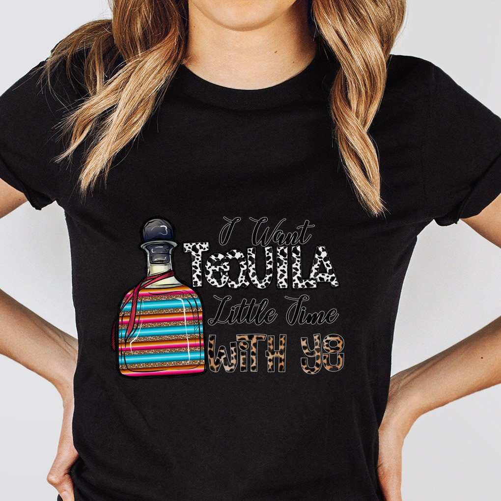 Tequila Shirt, I want Tequila Little Time with You T-shirt, Funny Shirts, Humour T-Shirt, Gift T-shirt, Gift for Her, Gift for Him