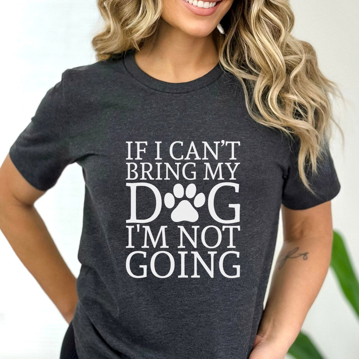 If I can't Bring My Dog I am not Going T-shirt, Pet Lover T- shirt, T-shirt with Dog Quote, Dog Mom TShirt, Dog Dad Shirt, Dog Owner T-Shirt