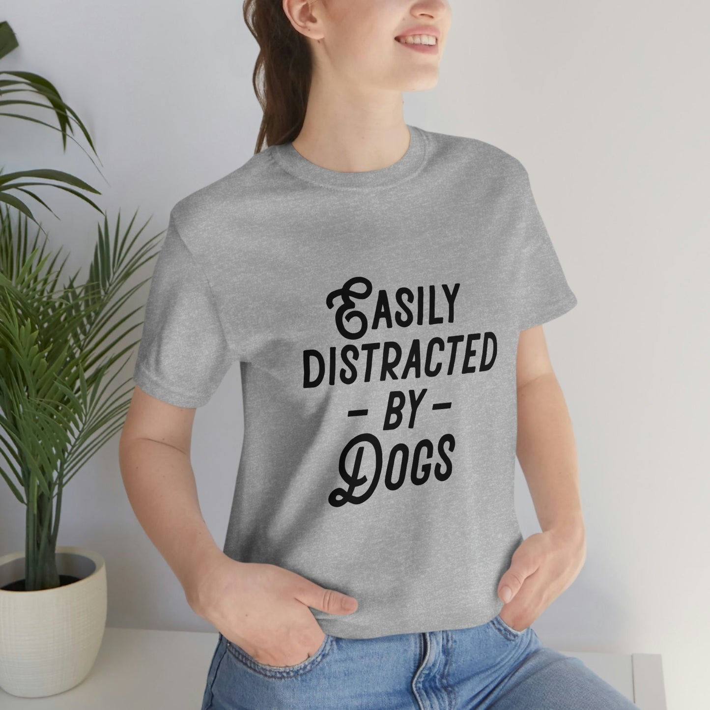 Easily Distracted by Dogs T-shirt, Pet Lover T- shirt, T-shirt with Dog Quote, Dog Mom T-Shirt, Dog Dad Shirt, Dog Lover Gift T-Shirt