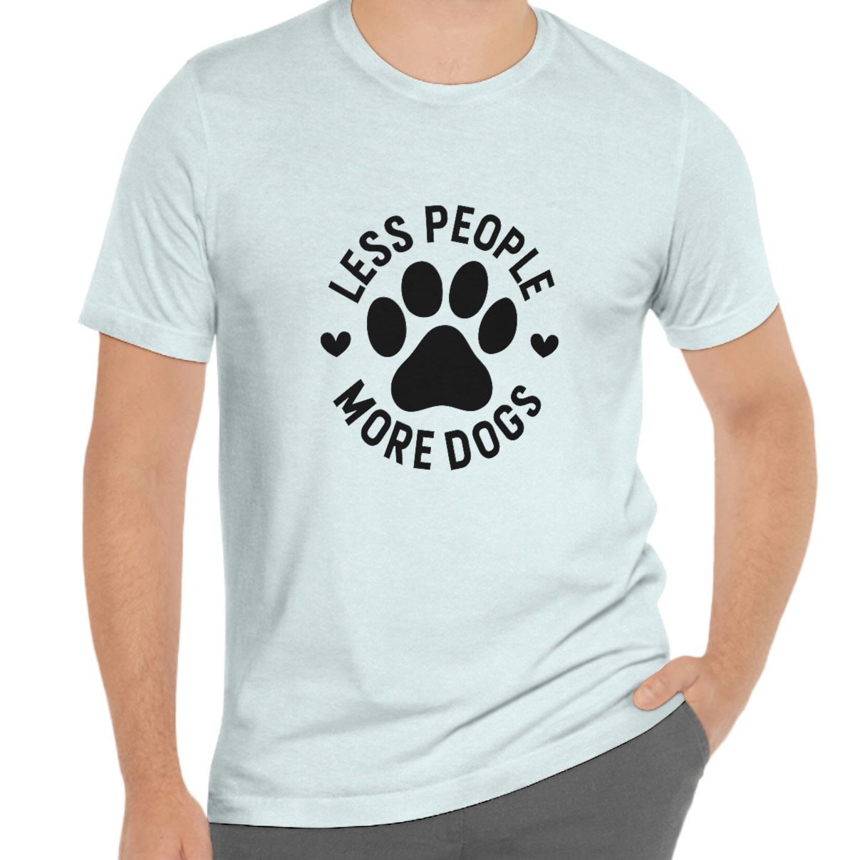 Less People More Dogs -T-shirt, Loving Dogs T-shirt, Dog Quote Shirt, Dog Mom or Dad T-Shirt, Dog Owner T Shirt, Pet Lover Shirt