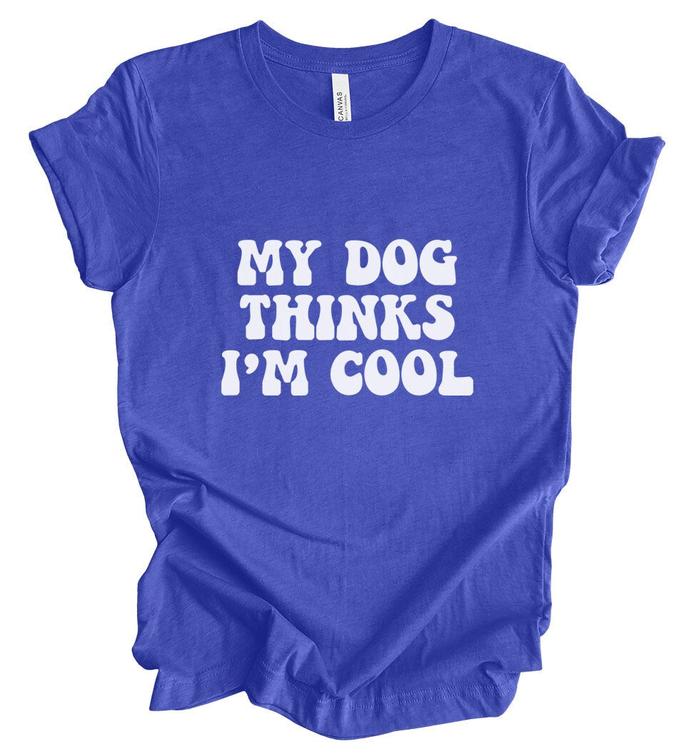 Mon chien pense que je suis cool - T-shirt, T-shirt avec dictons, T-shirt avec citation pour chien, T-shirt pour maman de chien, T-shirt pour papa de chien, T-shirt pour propriétaire de chien, T-shirt pour amoureux des animaux