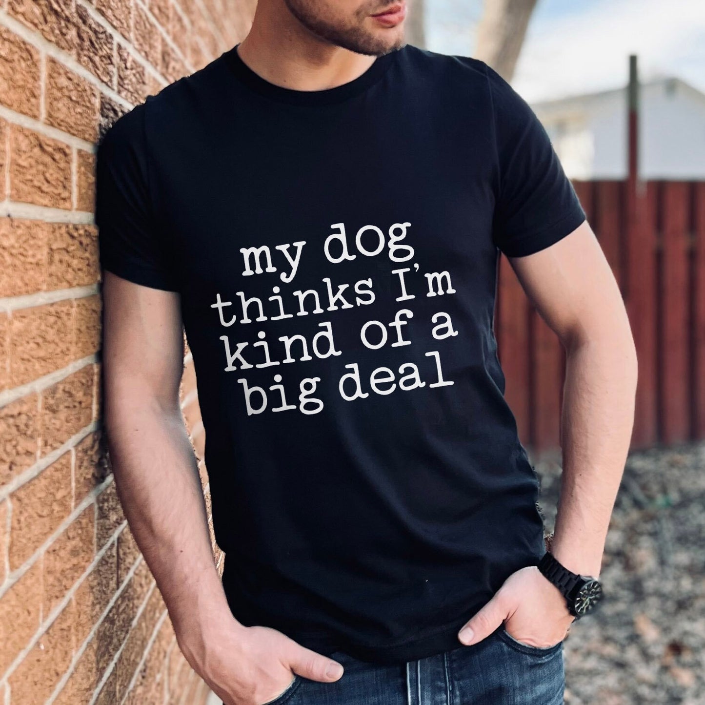 Funny Dog Quote Shirt, Dog Saying Shirt, Dog Mom T-shirt, Dog Owner T Shirt, Pet Lover Shirt, My Dog Thinks I'm Kind of a Big Deal Shirt