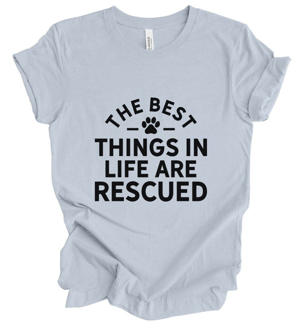 Pet Lovers T-Shirt, Dog Saying Shirt, Funny Dog Quote Shirt, Dog Owner T Shirt, The Best Things in Life are Rescued T-shirt