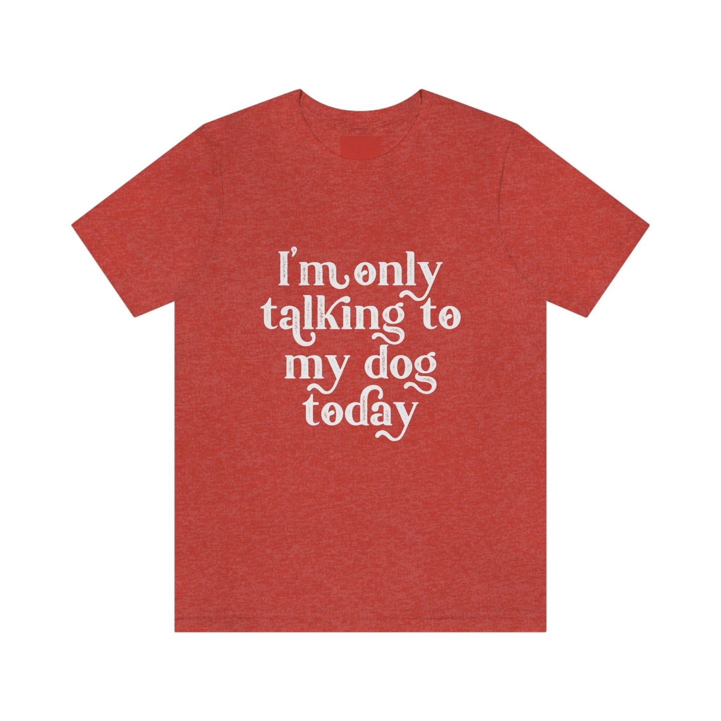 Je ne parle qu'à mon chien aujourd'hui, T-shirt avec citation sur les chiens, T-shirt pour maman de chien, T-shirt pour papa de chien, T-shirt cadeau pour propriétaire de chien, T-shirt pour amoureux des chiens