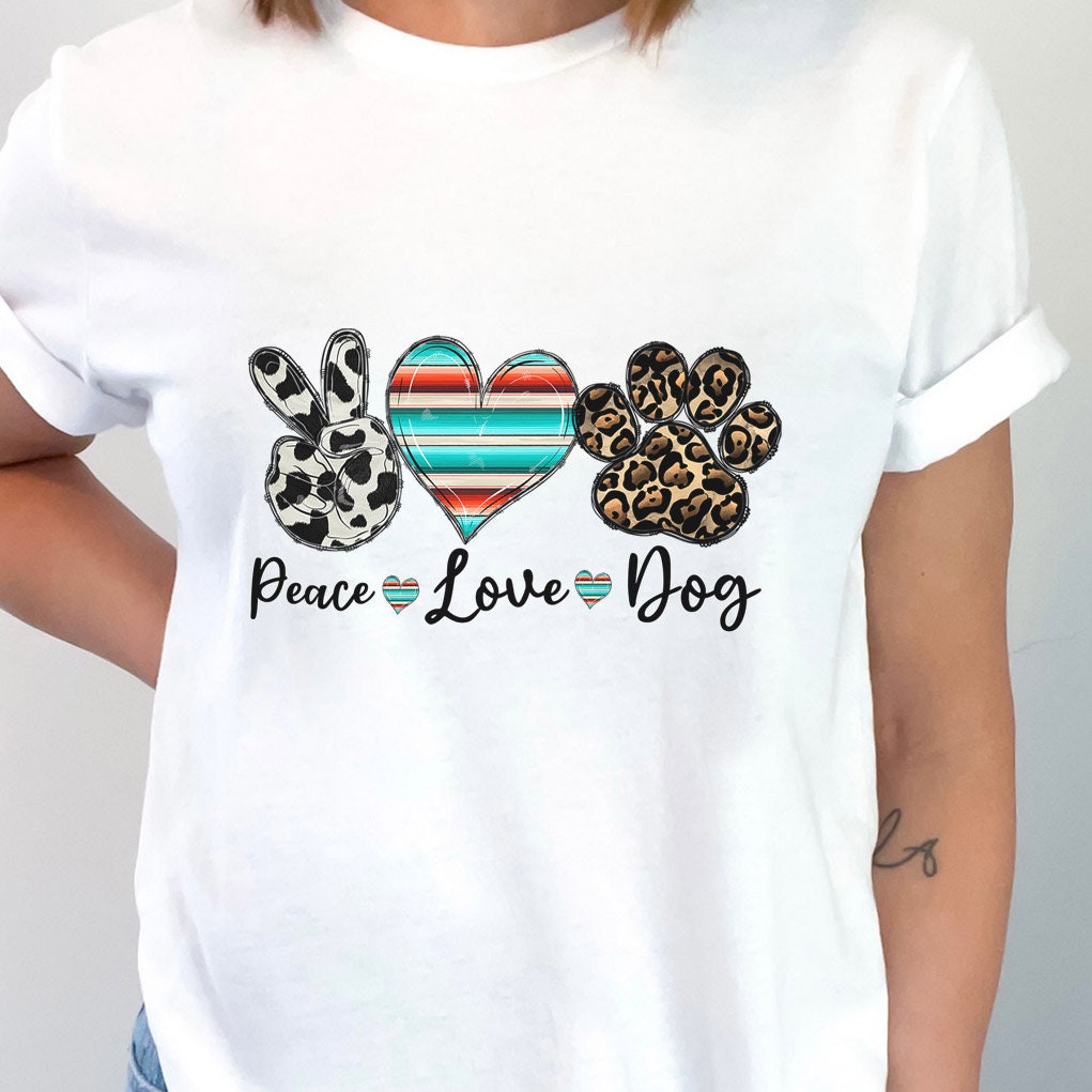 Peace Love Dog Shirt, Dog Lover T-Shirt, Gift Shirt for Her, Loving Dogs T-shirt, Dog Quote Shirt, Dog Owner T Shirt, Pet Lover Shirt