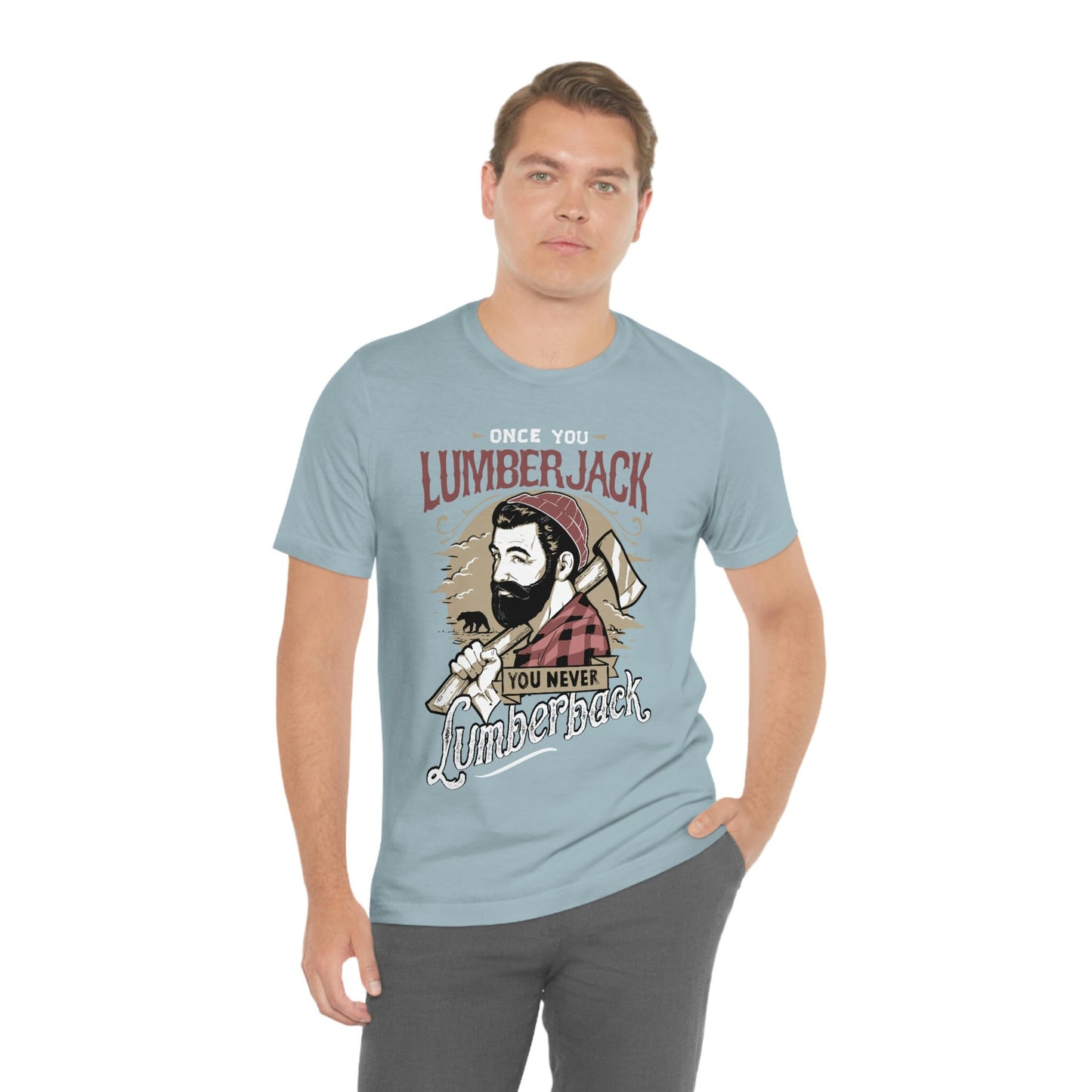 Lumberjack Shirt, Once You Lumberjack You Never Lumberback T-shirt, Humor T-Shirt, Wood T-Shirt, Nature T-Shirt, Forest T-shirt