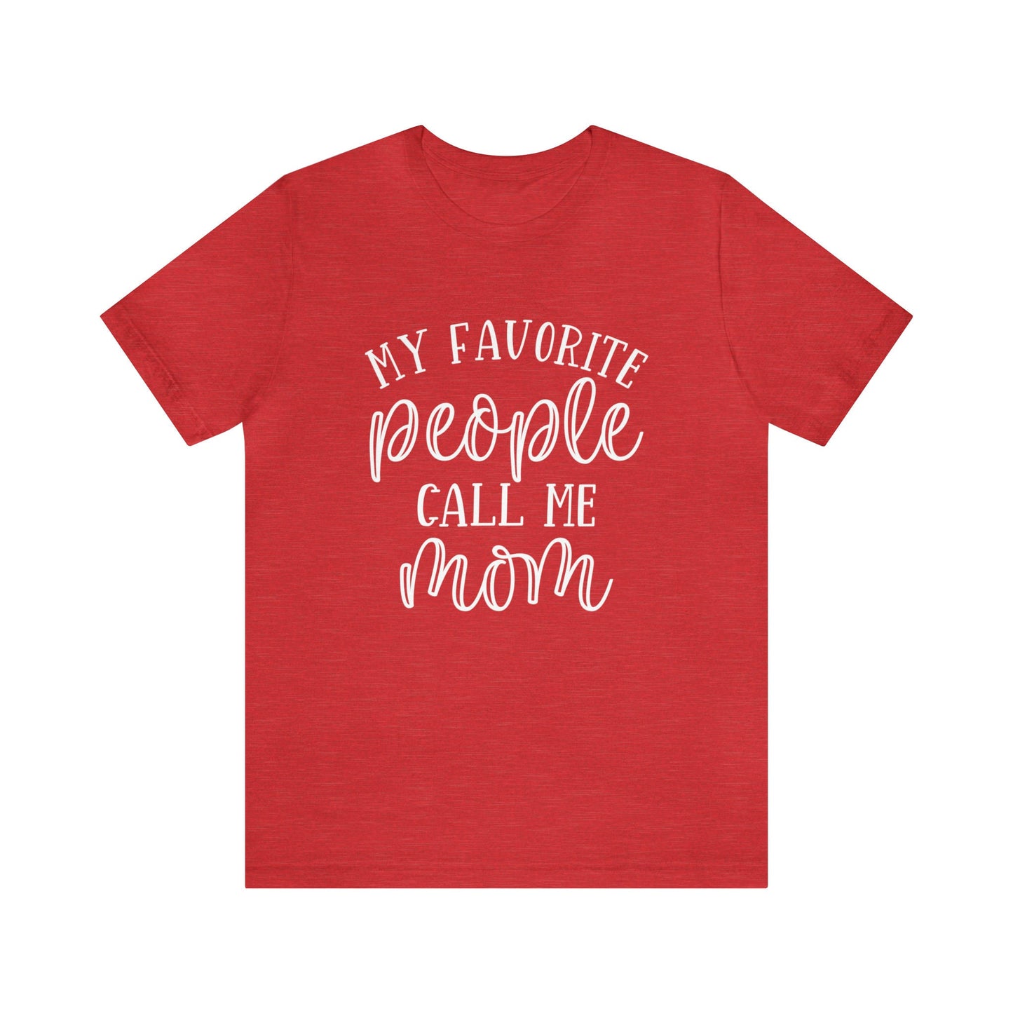 My Favorite People Call Me Mom Shirt, Mom Life T-shirt, Gift Shirt for Mom, Mother's Day Gift Shirt, Funny Parenting Shirt, Mothers Gift