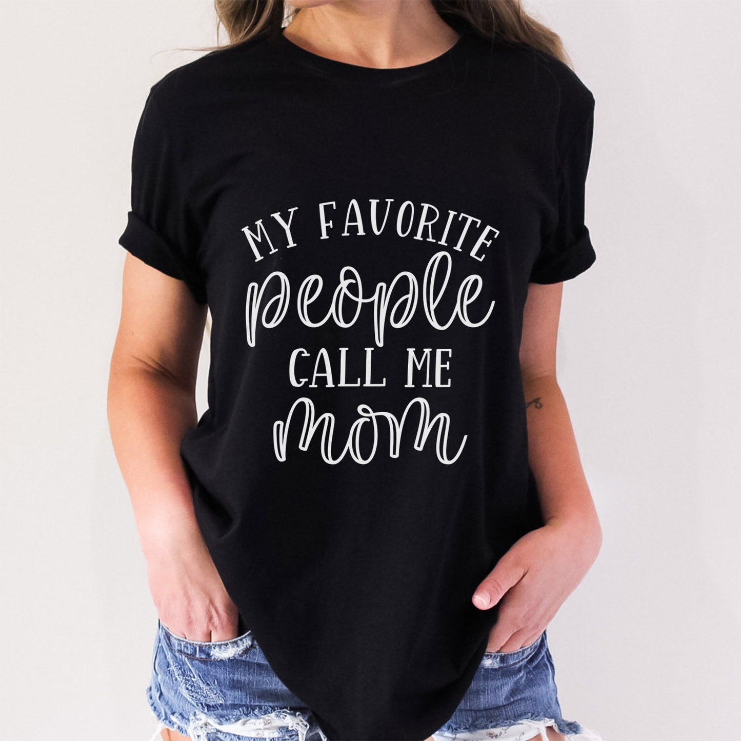 My Favorite People Call Me Mom Shirt, Mom Life T-shirt, Gift Shirt for Mom, Mother's Day Gift Shirt, Funny Parenting Shirt, Mothers Gift