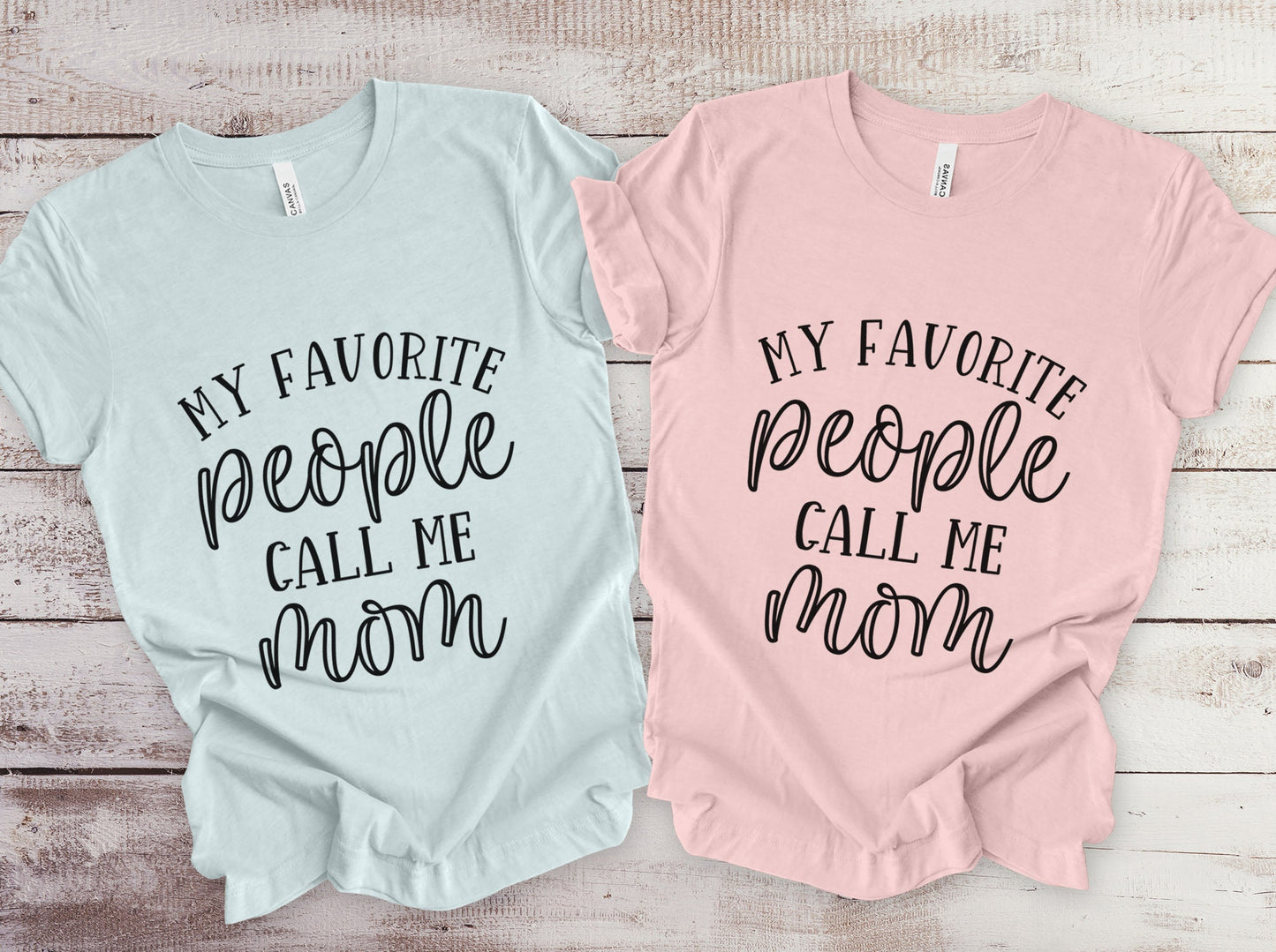 My Favorite People Call Me Mom Shirt, Mom Life T-shirt, Gift Shirt for Mom, Mother's Day Gift Shirt, Funny Parenting Shirt, Mothers Gift