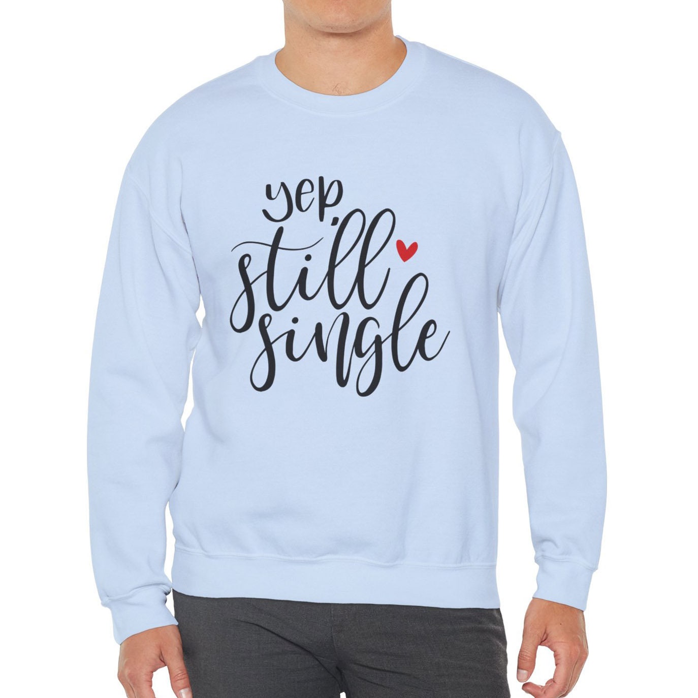 Still Single Funny Valentine Sweatshirt, Valentines Day Shirt, Long Sleeves Shirt, Anti Valentines Day Shirt, Gift for Her, Gift for Him